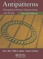 Antipatterns: Managing Software Organizations And People, 2nd Edition