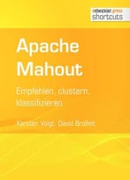 Apache Mahout: Empfehlen, Clustern, Klassifizieren (Shortcuts 158)