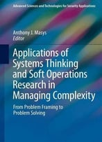 Applications Of Systems Thinking And Soft Operations Research In Managing Complexity