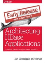 Architecting Hbase Applications: A Guidebook For Successful Development And Design (Early Release)