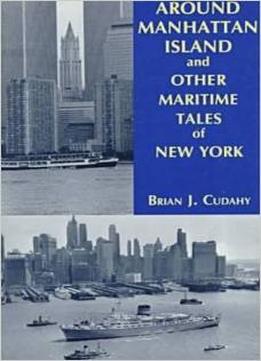 Around Manhattan Island And Other Maritime Tales Of New York By Brian J. Cudahy