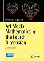 Art Meets Mathematics In The Fourth Dimension (2nd Edition)