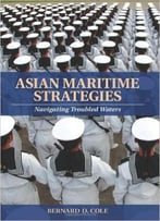 Asian Maritime Strategies: Navigating Troubled Waters