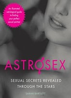 Astrosex: Sexual Secrets Revealed Through The Stars