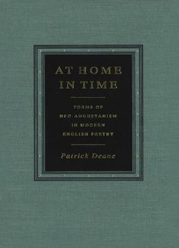 At Home In Time: Forms Of Neo-Augustanism In Modern English Poetry