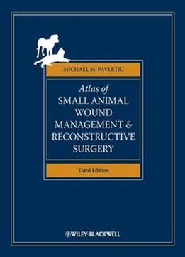 Atlas Of Small Animal Wound Management And Reconstructive Surgery, 3Rd Edition