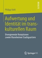 Aufwertung Und Identität Im Transkulturellen Raum: Divergierende Rezeptionen Zweier Mannheimer Stadtquartiere