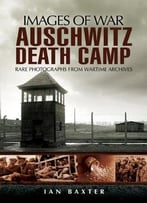 Auschwitz Death Camp (Images Of War)