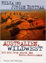 Australien, Wildwest: Mit Dem Jeep Durch Das Never-Never Land Von Helga Und Jürgen Bertram