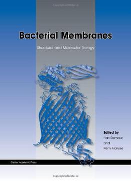 Bacterial Membranes: Structural And Molecular Biology