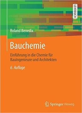 Bauchemie: Einführung In Die Chemie Für Bauingenieure Und Architekten