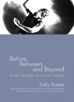 Before, Between, And Beyond: Three Decades Of Dance Writing