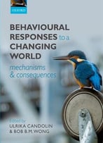 Behavioural Responses To A Changing World: Mechanisms And Consequences
