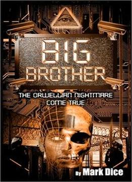 Big Brother: The Orwellian Nightmare Come True By Mark Dice