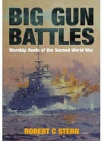 Big Gun Battles: Warship Duels Of The Second World War