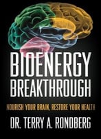 Bioenergy Breakthrough: Nourish Your Brain – Restore Your Health