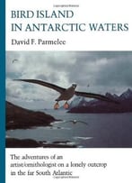 Bird Island In Antarctic Waters By David F. Parmelee
