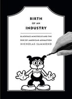Birth Of An Industry: Blackface Minstrelsy And The Rise Of American Animation