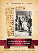 Bleeding, Blistering, And Purging: Health And Medicine In The 1800s