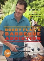 Bobby Flay’S Barbecue Addiction