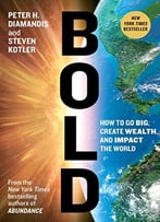 Bold: How To Go Big, Achieve Success And Impact The World