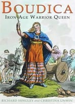Boudica: Iron Age Warrior Queen