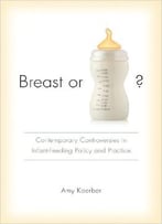 Breast Or Bottle?: Contemporary Controversies In Infant-Feeding Policy And Practice