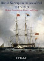 British Warships In The Age Of Sail 1817-1863: Design, Construction, Careers & Fates