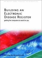 Building An Electronic Disease Register: Getting The Computer To Work For You
