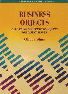 Business Objects: Delivering Cooperative Objects For Client-Server (Ibm Mcgraw-Hill Series)