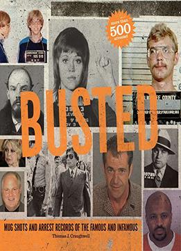 Busted: Mugshots And Arrest Records Of The Famous And Infamous