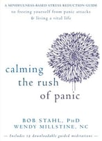 Calming The Rush Of Panic: A Mindfulness-Based Stress Reduction Guide To Freeing Yourself From Panic Attacks