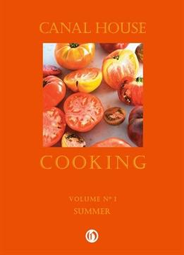 Canal House Cooking Volume No. 1: Summer