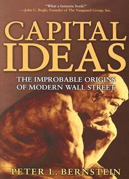 Capital Ideas: The Improbable Origins Of Modern Wall Street