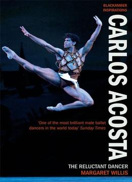 Carlos Acosta: The Reluctant Dancer (Blackamber Inspirations)