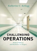 Challenging Operations: Medical Reform And Resistance In Surgery