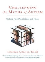 Challenging The Myths Of Autism: Unlock New Possibilities And Hope