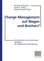 Change Management Auf Biegen Und Brechen?: Revolutionäre Und Evolutionäre Strategien Der Organisationsveränderung