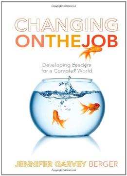Changing On The Job: Developing Leaders For A Complex World