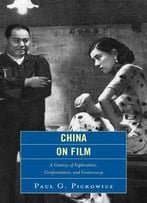 China On Film: A Century Of Exploration, Confrontation, And Controversy