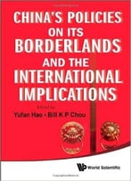 China’S Policies On Its Borderlands And The International Implications