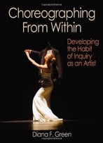 Choreographing From Within: Developing The Habit Of Inquiry As An Artist