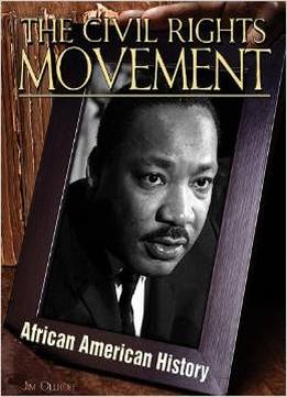 Civil Rights Movement (African-American History) By Jim Ollhoff
