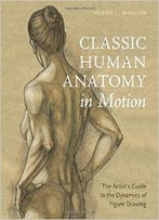 Classic Human Anatomy In Motion: The Artist’S Guide To The Dynamics Of Figure Drawing