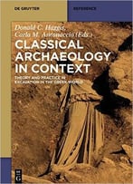 Classical Archaeology In Context: Theory And Practice In Excavation In The Greek World