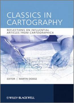 Classics In Cartography: Reflections On Influential Articles From Cartographica
