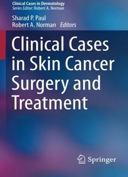 Clinical Cases In Skin Cancer Surgery And Treatment