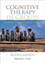 Cognitive Therapy In Groups: Guidelines And Resources For Practice, 2 Edition By Michael L. Free