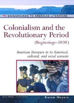 Colonialism And The Revolutionary Period, Beginnings-1800 By Karen Meyers