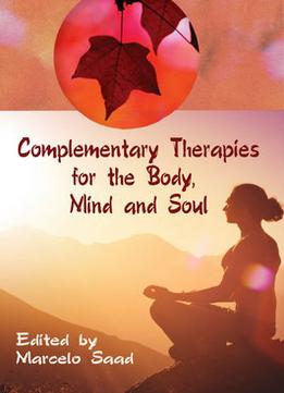 Complementary Therapies For The Body, Mind And Soul Ed. By Marcelo Saad